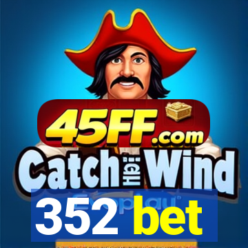 352 bet